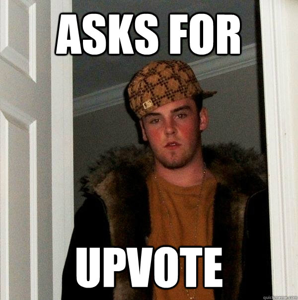 Asks for upvote  Scumbag Steve