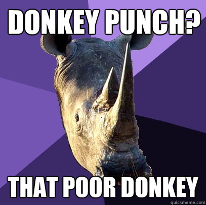 donkey punch? that poor donkey  Sexually Oblivious Rhino