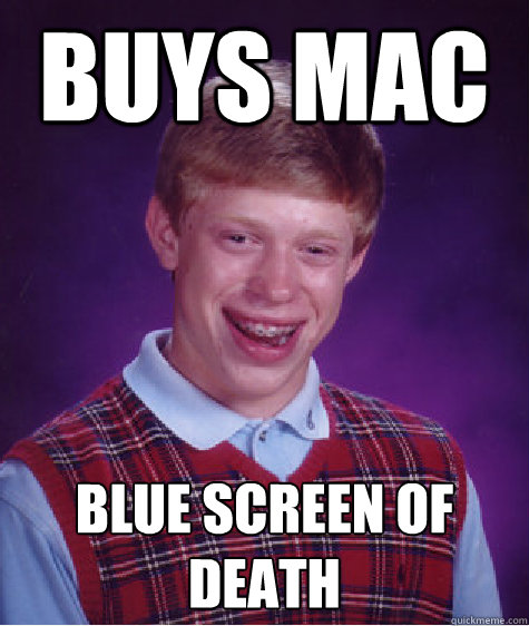 buys mac blue screen of death  Bad Luck Brian