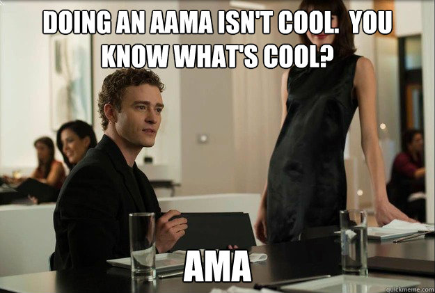 doing an aama isn't cool.  you know what's cool? AMA  justin timberlake the social network scene