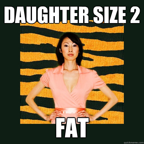 daughter size 2 FAT  Tiger Mom