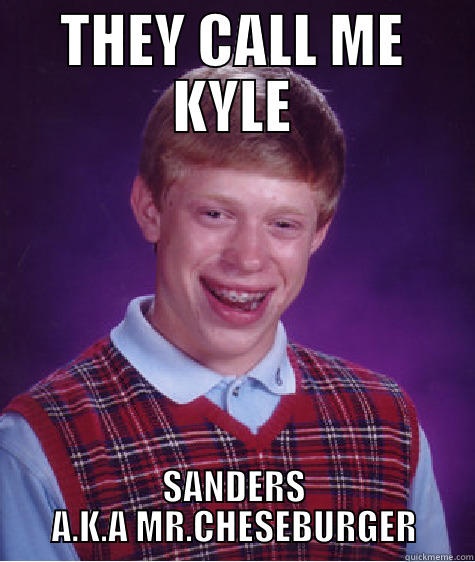 THEY CALL ME KYLE SANDERS A.K.A MR.CHESEBURGER Bad Luck Brian