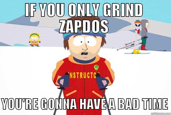 IF YOU ONLY GRIND ZAPDOS  YOU'RE GONNA HAVE A BAD TIME Super Cool Ski Instructor