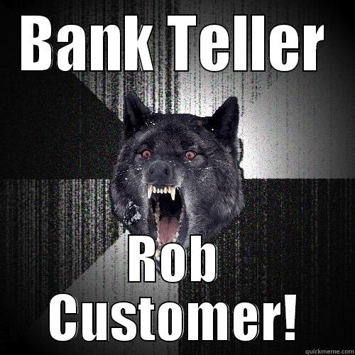 BANK TELLER ROB CUSTOMER! Insanity Wolf