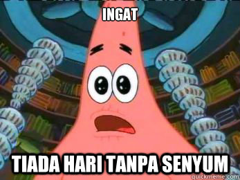 ingat tiada hari tanpa senyum - ingat tiada hari tanpa senyum  Patrick Everyone Dies