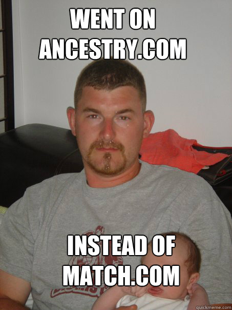 went on ancestry.com instead of match.com - went on ancestry.com instead of match.com  Misc