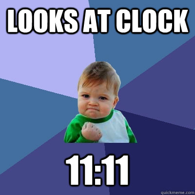 Looks at clock 11:11 - Looks at clock 11:11  Success Kid