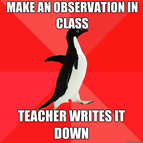 make an observation in class teacher writes it down  Socially Awesome Penguin