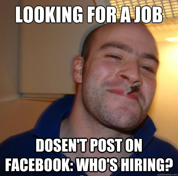 Looking for a job Dosen't post on facebook: who's hiring? - Looking for a job Dosen't post on facebook: who's hiring?  Misc