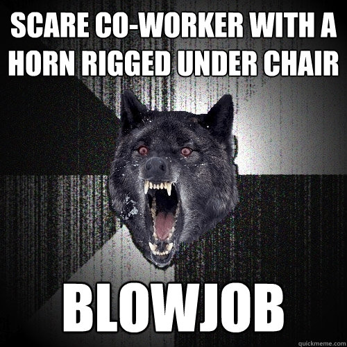 Scare co-worker with a horn rigged under chair BLOWJOB  Insanity Wolf