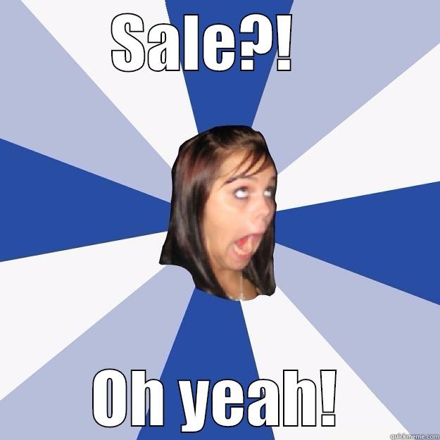 SALE?!   OH YEAH! Annoying Facebook Girl