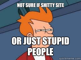 Not sure if shitty site Or just stupid people  Meme