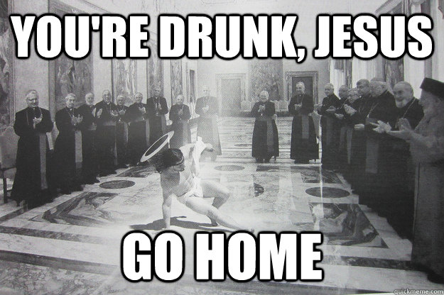 You're drunk, Jesus Go home - You're drunk, Jesus Go home  Breakdancing Jesus