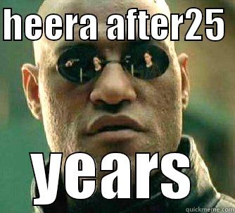 HEERA AFTER25  YEARS Matrix Morpheus