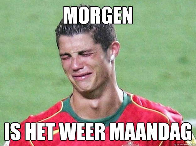 MORGEN IS het weer maandag  Maandag