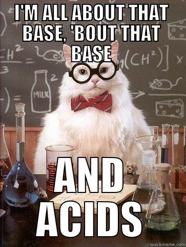 I'm all about that base - I'M ALL ABOUT THAT BASE, 'BOUT THAT BASE AND ACIDS Chemistry Cat