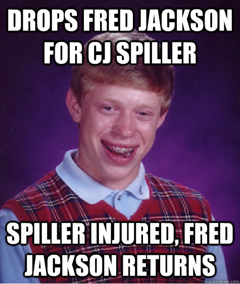 drops fred jackson for CJ spiller spiller injured, fred jackson returns  Bad Luck Brian