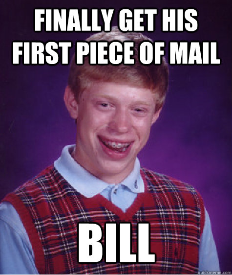 finally get his first piece of mail bill - finally get his first piece of mail bill  Bad Luck Brian