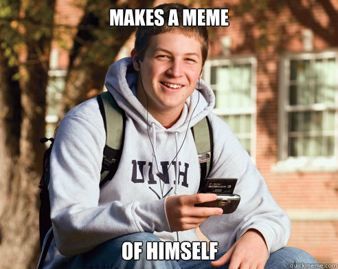 makes a meme of himself  College Freshman