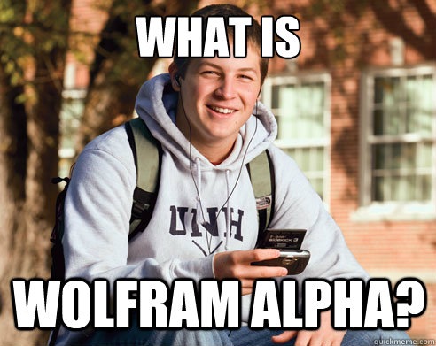 What is Wolfram Alpha? - What is Wolfram Alpha?  College Freshman