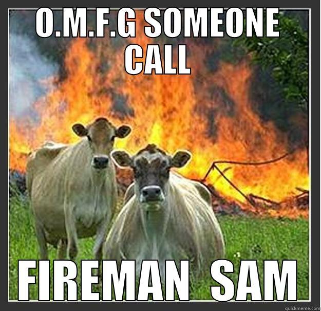 welcome to our world - O.M.F.G SOMEONE CALL FIREMAN  SAM Evil cows