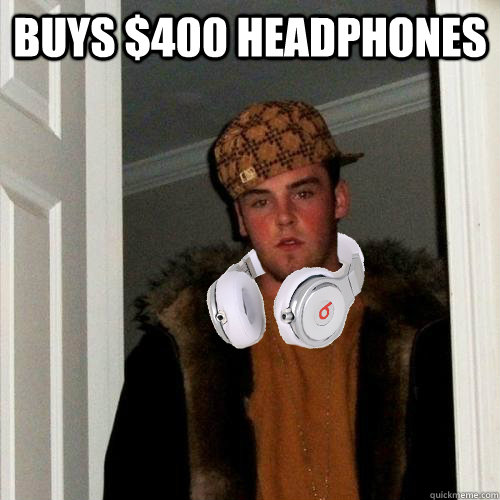 Buys $400 Headphones  - Buys $400 Headphones   Misc