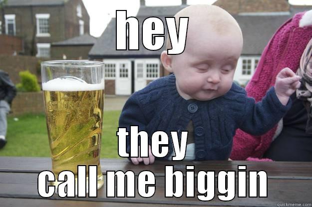 biggins baby pics - HEY THEY CALL ME BIGGIN drunk baby