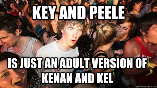 Key and Peele is just an adult version of Kenan and Kel   Sudden Clarity Clarence