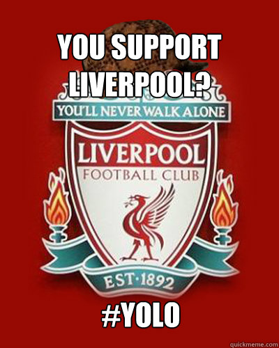 you support liverpool? #yolo   