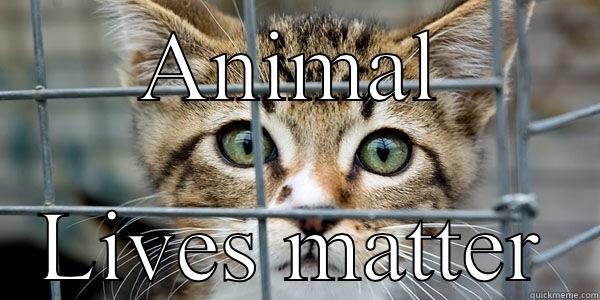 Animal lives matter - ANIMAL LIVES MATTER Misc