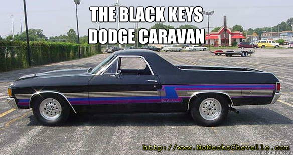 The Black Keys
Dodge Caravan  - The Black Keys
Dodge Caravan   kabagram