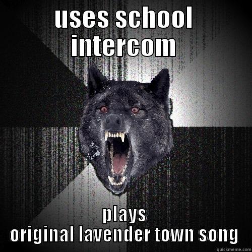 USES SCHOOL INTERCOM PLAYS ORIGINAL LAVENDER TOWN SONG Insanity Wolf