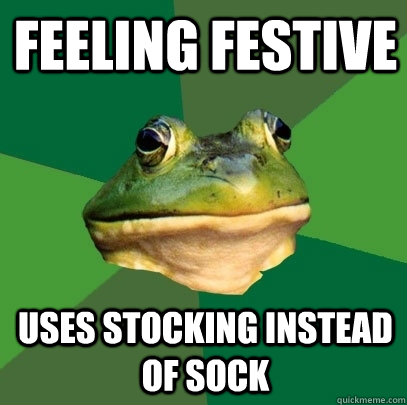 feeling festive uses stocking instead of sock  Foul Bachelor Frog