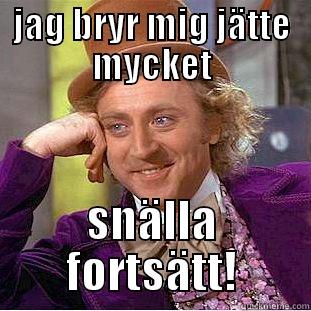 JAG BRYR MIG JÄTTE MYCKET SNÄLLA FORTSÄTT! Condescending Wonka