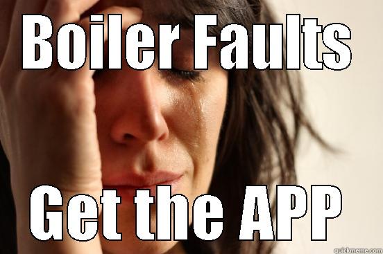 Boiler Problems??? - BOILER FAULTS GET THE APP First World Problems