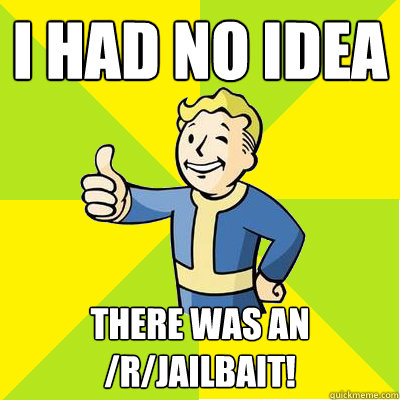 I had no idea There was an /r/jailbait!  Fallout new vegas