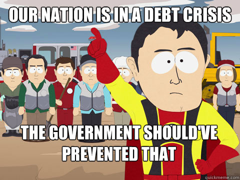 Our Nation is in a debt crisis The government should've prevented that - Our Nation is in a debt crisis The government should've prevented that  Captain Hindsight