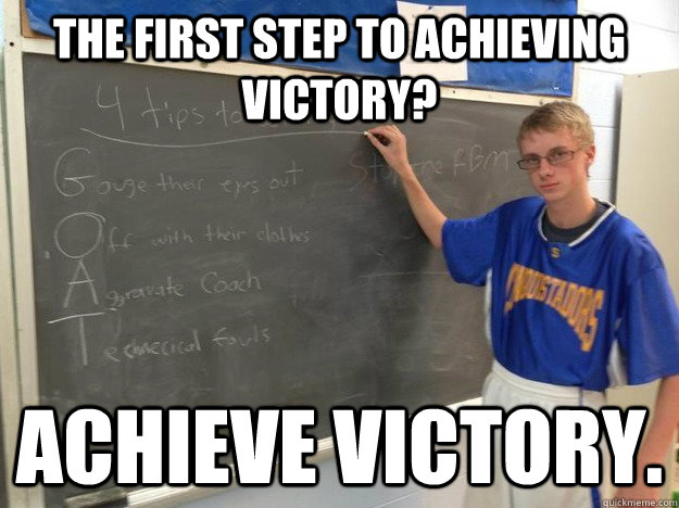 The first step to achieving victory? Achieve victory. - The first step to achieving victory? Achieve victory.  Coach Lamb says...