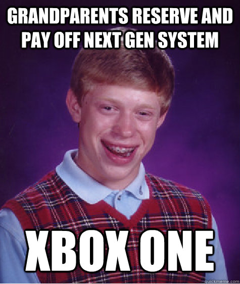 Grandparents reserve and pay off next gen system Xbox One  Bad Luck Brian