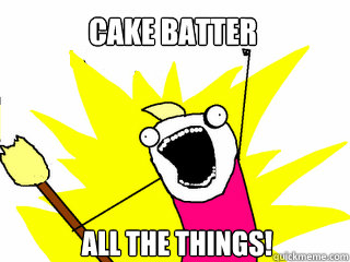 Cake Batter All the things!  All The Things