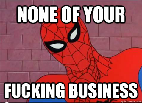 NONE OF YOUR FUCKING BUSINESS  spiderman meme