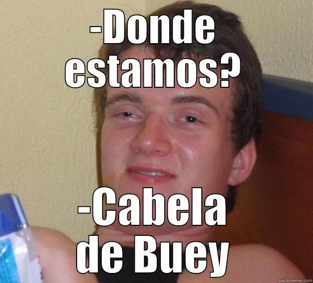 -DONDE ESTAMOS? -CABELA DE BUEY 10 Guy