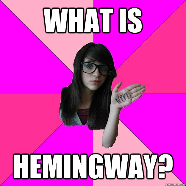 what is  hemingway? - what is  hemingway?  Idiot Nerd Girl