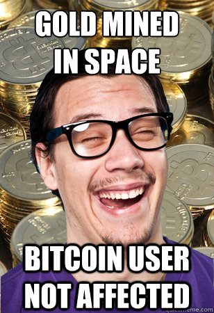 Gold mined 
in space bitcoin user not affected  Bitcoin user not affected