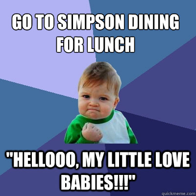 Go to Simpson Dining for lunch 