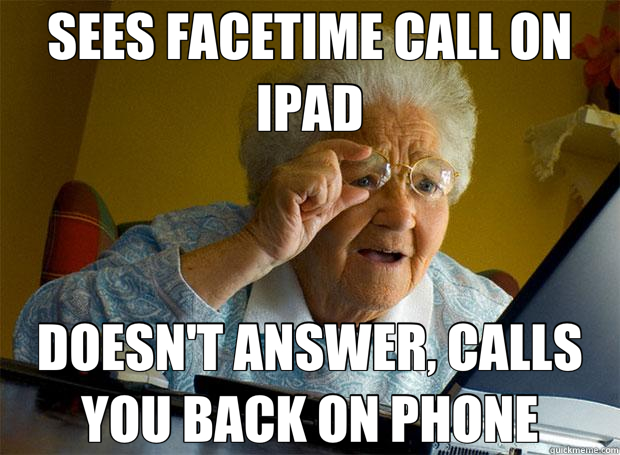 SEES FACETIME CALL ON IPAD DOESN'T ANSWER, CALLS YOU BACK ON PHONE  Grandma finds the Internet