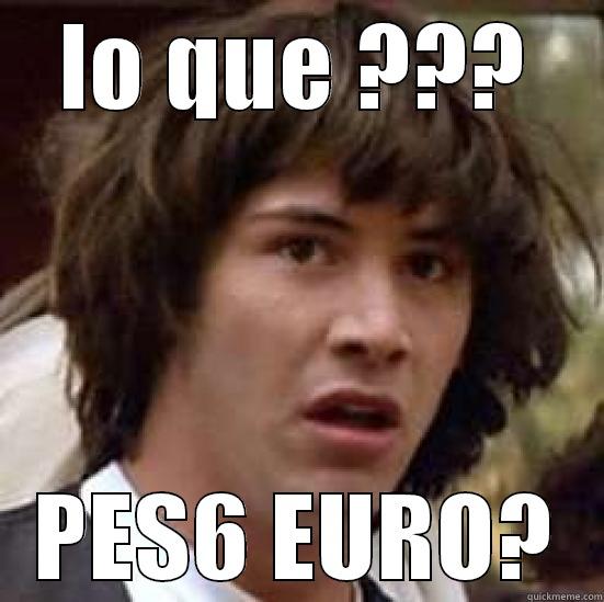 LO QUE ??? PES6 EURO? conspiracy keanu