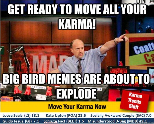 Get ready to move all your karma! Big bird memes are about to explode  Jim Kramer with updated ticker