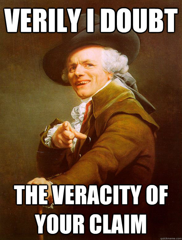 Verily i doubt the veracity of your claim  - Verily i doubt the veracity of your claim   Joseph Ducreux