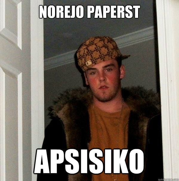 Norejo paperst APSISIKO - Norejo paperst APSISIKO  Scumbag Steve